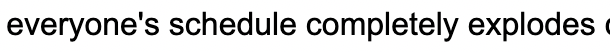 everyone's schedules completely explodes
